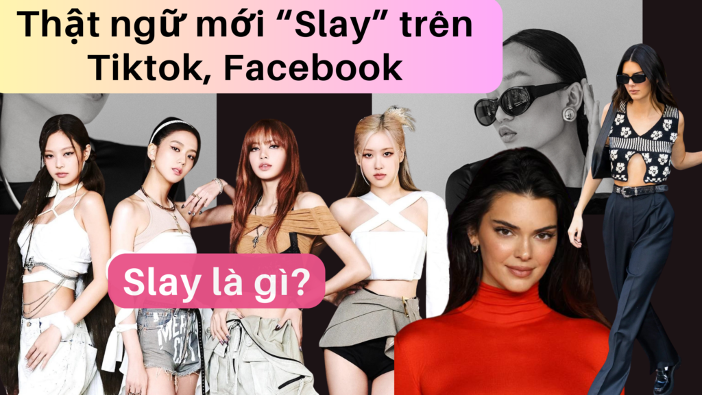slay là gì? thuật ngữ mới slay trên facebook, tiktok